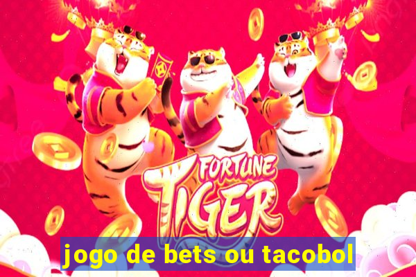 jogo de bets ou tacobol